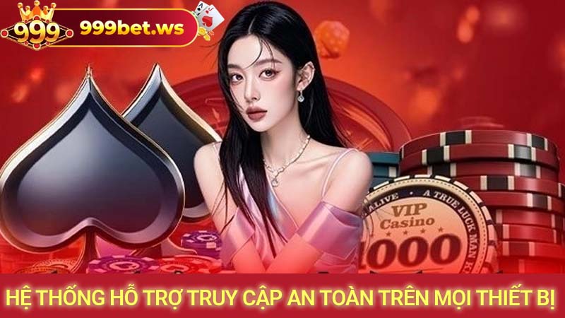 Hệ thống hỗ trợ truy cập an toàn trên mọi thiết bị