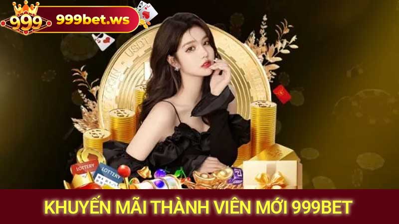 khuyen mai thanh vien moi 999bet 1